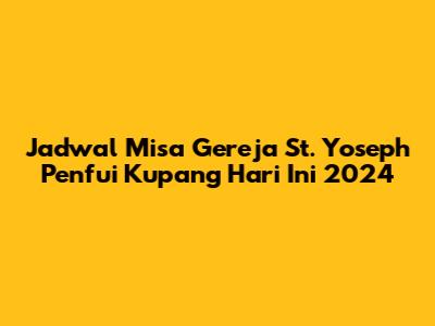 Jadwal Misa Gereja St. Yoseph Penfui Kupang Hari Ini 2024