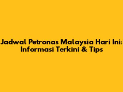 Jadwal Petronas Malaysia Hari Ini: Informasi Terkini & Tips