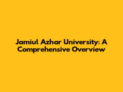 Jamiul Azhar University: A Comprehensive Overview