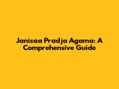 Janisaa Pradja Agama: A Comprehensive Guide