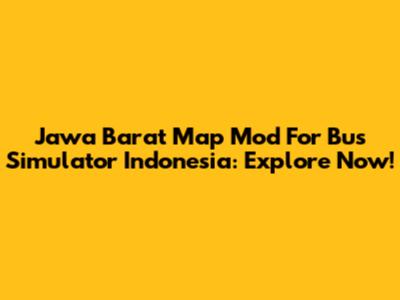 Jawa Barat Map Mod For Bus Simulator Indonesia: Explore Now!