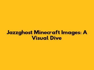 Jazzghost Minecraft Images: A Visual Dive