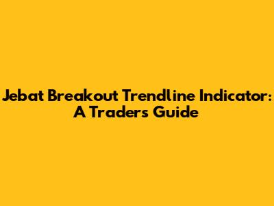 Jebat Breakout Trendline Indicator: A Trader's Guide