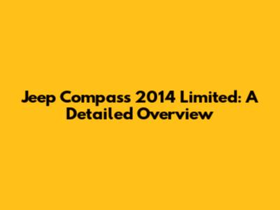 Jeep Compass 2014 Limited: A Detailed Overview