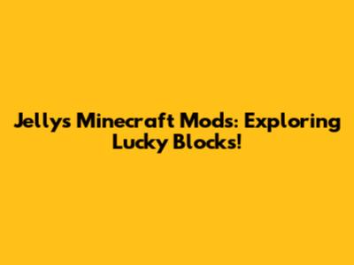 Jelly's Minecraft Mods: Exploring Lucky Blocks!