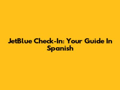 JetBlue Check-In: Your Guide In Spanish
