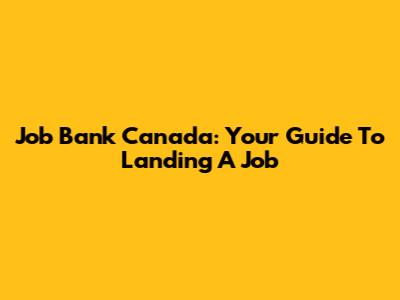 Job Bank Canada: Your Guide To Landing A Job