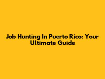 Job Hunting In Puerto Rico: Your Ultimate Guide