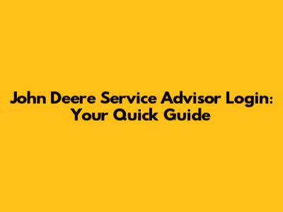 John Deere Service Advisor Login: Your Quick Guide