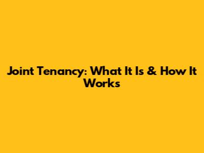 Joint Tenancy: What It Is & How It Works