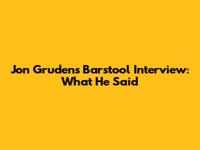 Jon Gruden's Barstool Interview: What He Said