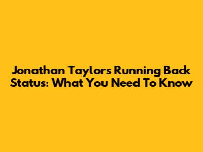 Jonathan Taylor's Running Back Status: What You Need To Know