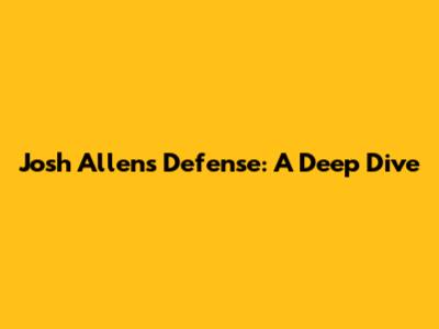 Josh Allen's Defense: A Deep Dive