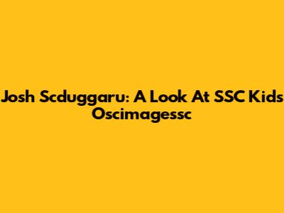 Josh Scduggaru: A Look At SSC Kids' Oscimagessc