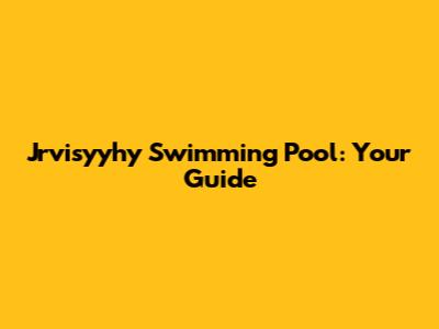 Jrvisyyhy Swimming Pool: Your Guide