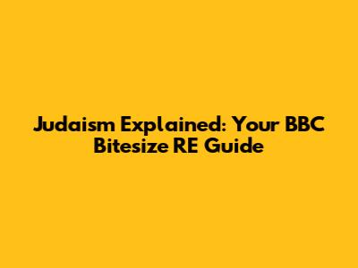 Judaism Explained: Your BBC Bitesize RE Guide
