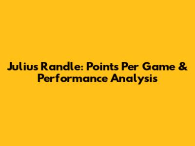 Julius Randle: Points Per Game & Performance Analysis