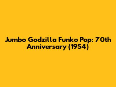 Jumbo Godzilla Funko Pop: 70th Anniversary (1954)