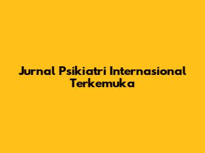 Jurnal Psikiatri Internasional Terkemuka
