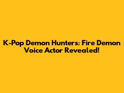 K-Pop Demon Hunters: Fire Demon Voice Actor Revealed!