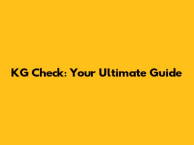KG Check: Your Ultimate Guide