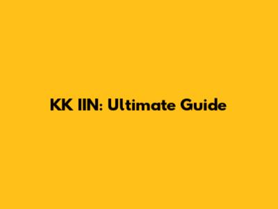 KK IIN: Ultimate Guide