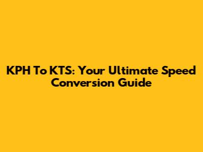 KPH To KTS: Your Ultimate Speed Conversion Guide