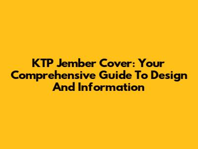 KTP Jember Cover: Your Comprehensive Guide To Design And Information