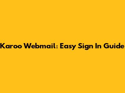 Karoo Webmail: Easy Sign In Guide