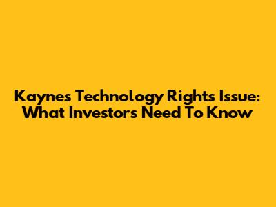 Kaynes Technology Rights Issue: What Investors Need To Know
