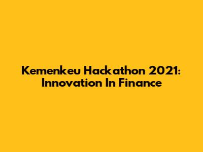 Kemenkeu Hackathon 2021: Innovation In Finance
