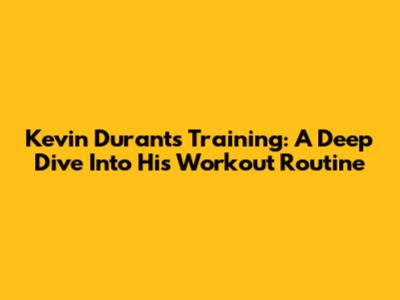Kevin Durant's Training: A Deep Dive Into His Workout Routine