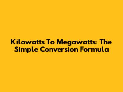 Kilowatts To Megawatts: The Simple Conversion Formula