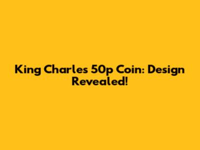 King Charles 50p Coin: Design Revealed!