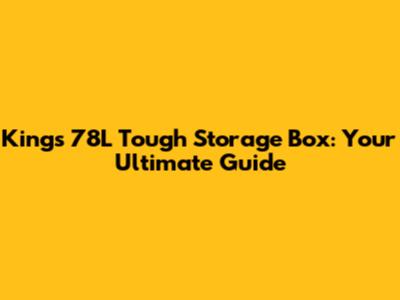 Kings 78L Tough Storage Box: Your Ultimate Guide