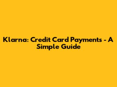 Klarna: Credit Card Payments - A Simple Guide