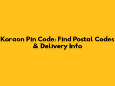 Koraon Pin Code: Find Postal Codes & Delivery Info