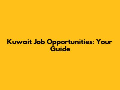 Kuwait Job Opportunities: Your Guide