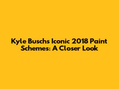 Kyle Busch's Iconic 2018 Paint Schemes: A Closer Look