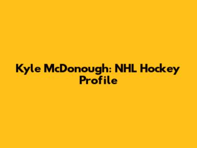 Kyle McDonough: NHL Hockey Profile