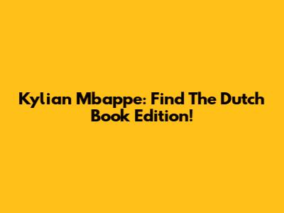 Kylian Mbappe: Find The Dutch Book Edition!