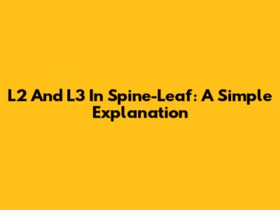 L2 And L3 In Spine-Leaf: A Simple Explanation