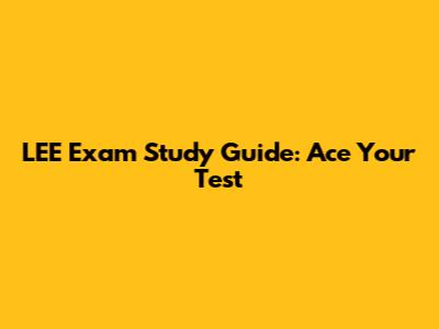LEE Exam Study Guide: Ace Your Test