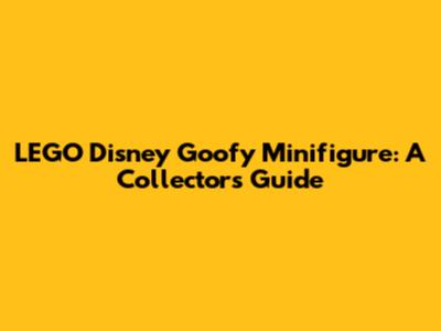 LEGO Disney Goofy Minifigure: A Collector's Guide