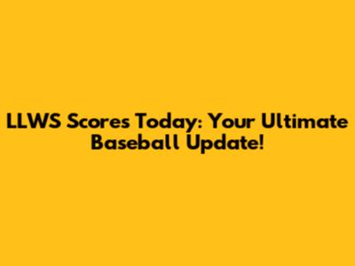 LLWS Scores Today: Your Ultimate Baseball Update!