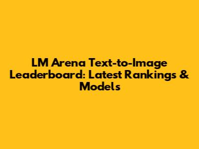 LM Arena Text-to-Image Leaderboard: Latest Rankings & Models