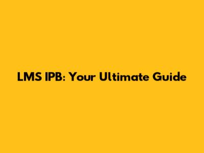 LMS IPB: Your Ultimate Guide