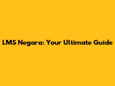 LMS Negara: Your Ultimate Guide