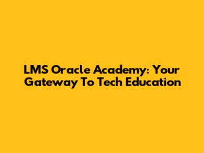 LMS Oracle Academy: Your Gateway To Tech Education