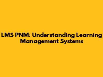 LMS PNM: Understanding Learning Management Systems
